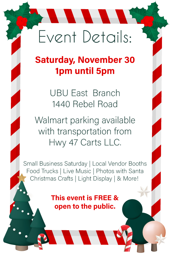 Saturday, 11/30/24 from 1pm until 5pm. UBU East Branch - 1440 Rebel Road. Walmart parking available with transportation from Hwy 47 Carts LLC. This even is free and open to the public.